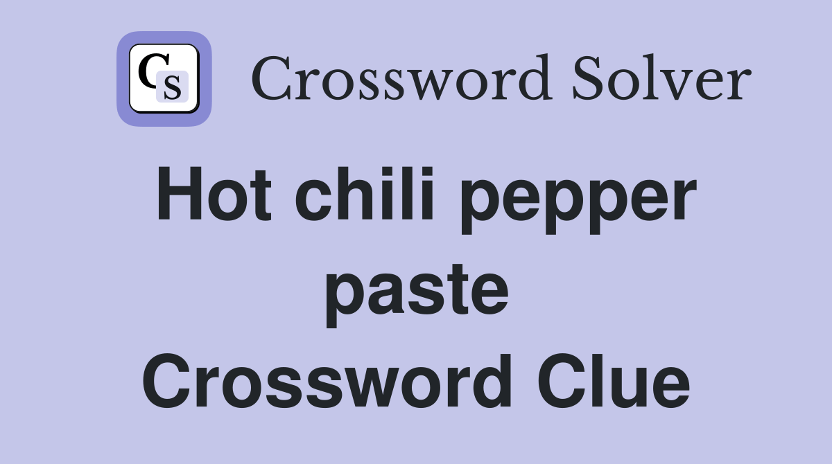 Hot chili pepper paste - Crossword Clue Answers - Crossword Solver